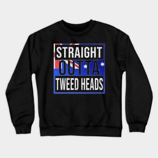 Straight Outta Tweed Heads - Gift for Australian From Tweed Heads in New South Wales Australia Crewneck Sweatshirt